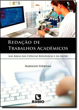 Imagem de REDAÇAO DE TRABALHOS ACADEMICOS NAS AREAS DAS CIENCIAS BIOLOGICAS E DA SAUDE
