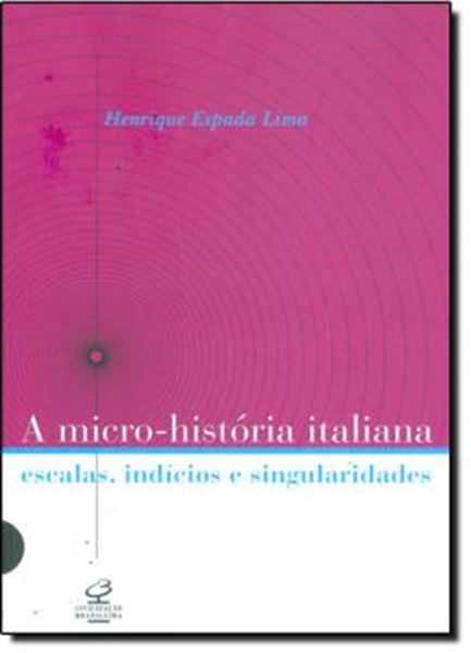 Picture of A MICRO-HISTORIA ITALIANA - ESCALAS, INDICIOS E SINGULARIDADES