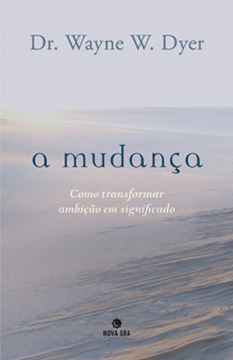 Imagem de A MUDANCA: COMO TRANSFORMAR AMBICAO EM SIGNIFICADO