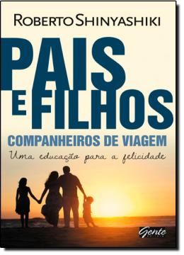 Imagem de PAIS E FILHOS – COMPANHEIROS DE VIAGEM: UMA EDUCACAO PARA A FELICIDADE