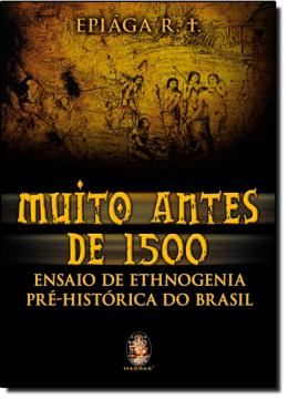 Imagem de MUITO ANTES DE 1500: ENSAIOS DE ETHNOGENIA PRE-HISTORICA DO BRASIL