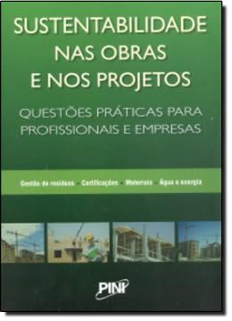 Imagem de SUSTENTABILIDADE NAS OBRAS E NOS PROJETOS - QUESTOES PRATICAS PARA PROFISSIONAIS E EMPRESAS