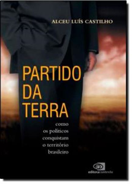 Picture of PARTIDO DA TERRA - COMO OS POLITICOS CONQUISTAM O TERRITORIO BRASILEIRO 