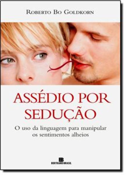 Picture of ASSEDIO POR SEDUCAO - O USO DA LINGUAGEM PARA MANIPULAR OS SENTIMENTOS ALHEIOS