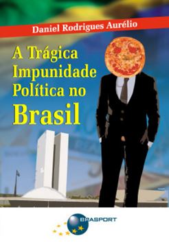 Imagem de A TRAGICA IMPUNIDADE POLITICA NO BRASIL