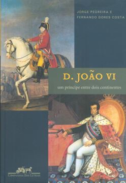 Imagem de D. JOAO VI - UM PRINCIPE ENTRE DOIS CONTINENTES