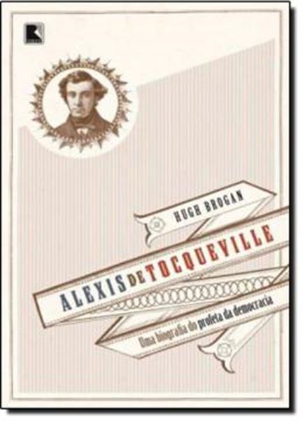 Picture of ALEXIS DE TOCQUEVILLE- UMA BIOGRAFIA DO PROFETA DA DEMOCRACIA