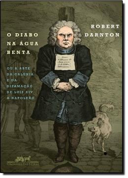 Imagem de DIABO NA AGUA BENTA, O - OU A ARTE DA CALUNIA E DA DIFAMACAO DE LUIS XIV A NAPOLEAO