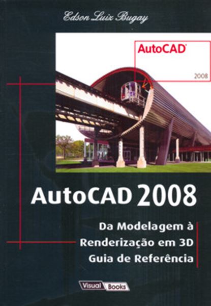 Picture of AUTOCAD 2008 - DA MODELAGEM A RENDERIZACAO EM 3D