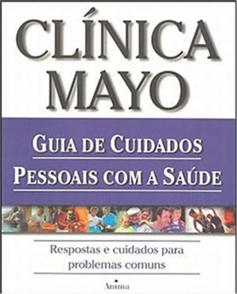 Picture of CLINICA MAYO - GUIA DE CUIDADOS PESSOAIS COM A SAUDE: RESPOSTAS E CUIDADOS PARA PROBLEMAS COMUNS