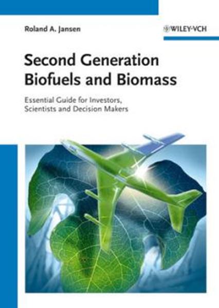 Picture of SECOND GENERATION BIOFUELS AND BIOMASS - ESSENTIAL GUIDE FOR INVESTORS, SCIENTISTS AND DECISION MAKERS
