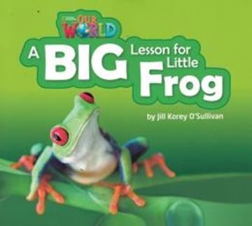 Imagem de BIG LESSON FOR LITTLE FROG - READER 7 - OUR WORLD 2