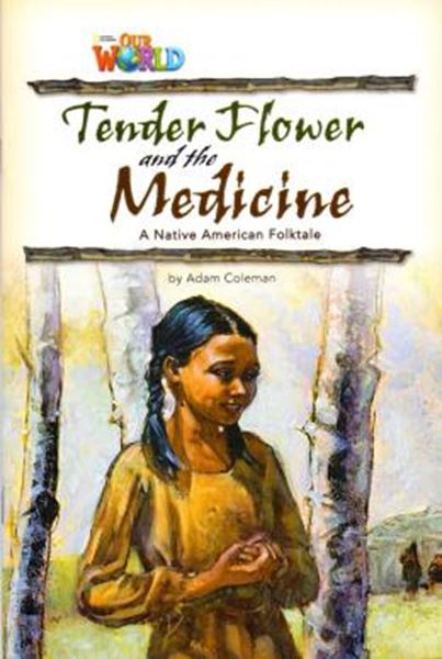 Picture of TENDER FLOWER AND THE MEDICINE BASED ON A NATIVE AMERICAN FOLKTALE - READER 4 - OUR WORLD 4