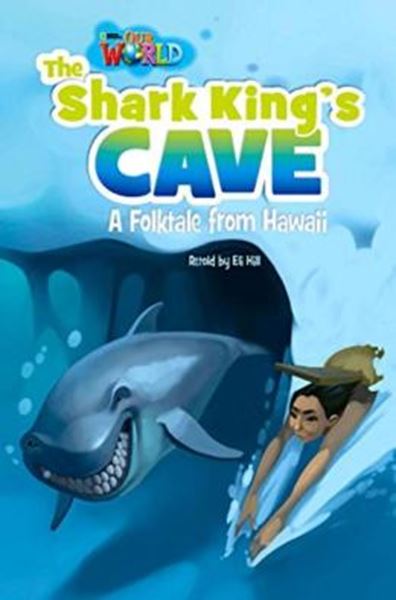Picture of SHARK KING´S CAVE :A FOLKTALE FROM HAWAI, THE - READER 7 - OUR WORLD 6