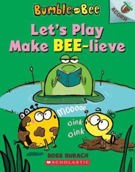 Picture of LET´S PLAY MAKE BEE-LIEVE - AN ACORN BOOK (BUMBLE AND BEE #2)