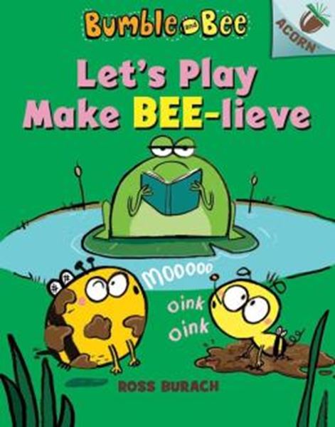 Picture of LET´S PLAY MAKE BEE-LIEVE - AN ACORN BOOK (BUMBLE AND BEE #2) - HARDCOVER