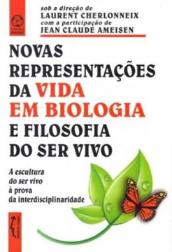 Imagem de NOVAS REPRESENTACOES DA VIDA EM BIOLOGIA E FILOSOFIA DO SER VIVO - A ESCULTURA DO SER VIVO A PROVA DA INTERDISCIPLINARIDADE