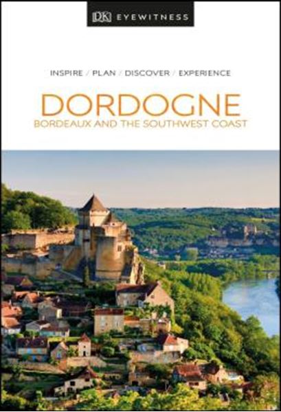 Picture of DK EYEWITNESS TRAVEL - DORDOGNE, BORDEAUX AND THE SOUTHWEST COAST