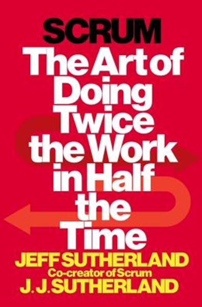Picture of SCRUM - THE ART OF DOING TWICE THE WORK IN HALF THE TIME