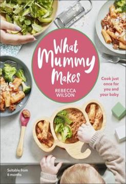 Imagem de WHAT MUMMY MAKES - COOK JUST ONCE FOR YOU AND YOUR BABY