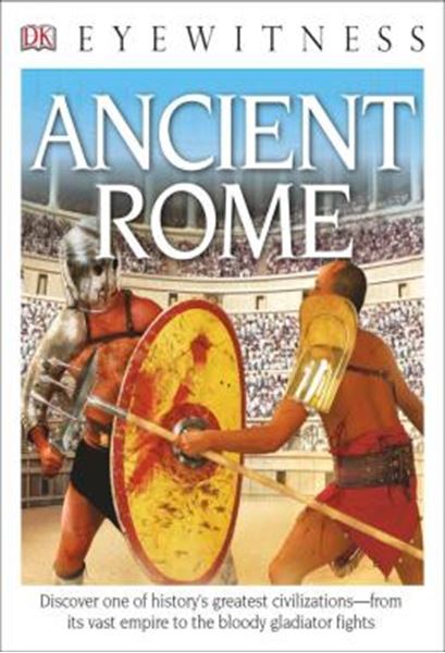 Picture of DK EYEWITNESS BOOKS - ANCIENT ROME - DISCOVER ONE OF HISTORYS GREATEST CIVILIZATIONS FROM ITS VAST EMPIRE TO THE BLO TO THE BLOODY GLADIATOR FIGHTS