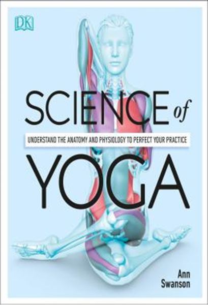 Picture of SCIENCE OF YOGA - UNDERSTAND THE ANATOMY AND PHYSIOLOGY TO PERFECT YOUR PRACTICE