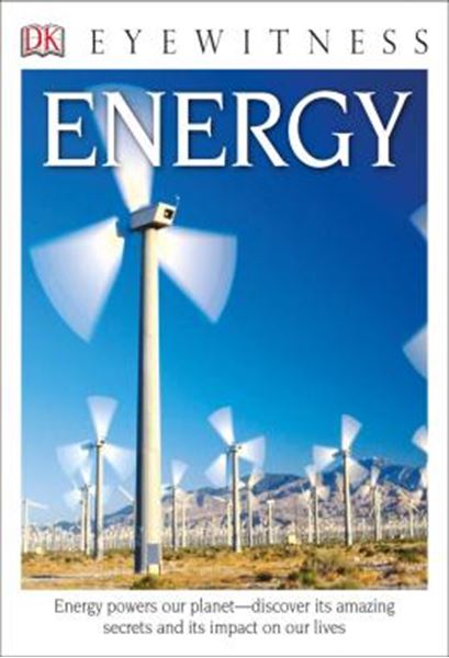 Picture of DK EYEWITNESS BOOKS - ENERGY - ENERGY POWERS OUR PLANET DISCOVER ITS AMAZING SECRETS AND ITS IMPACT ON OUR LIVE