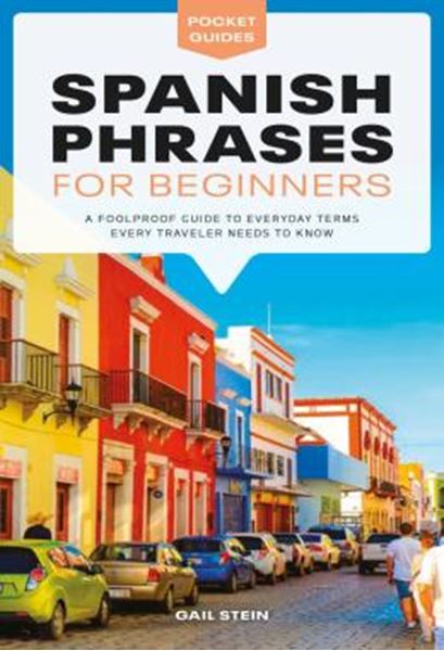 Picture of SPANISH PHRASES FOR BEGINNERS - A FOOLPROOF GUIDE TO EVERYDAY TERMS EVERY TRAVELER NEEDS TO KNOW