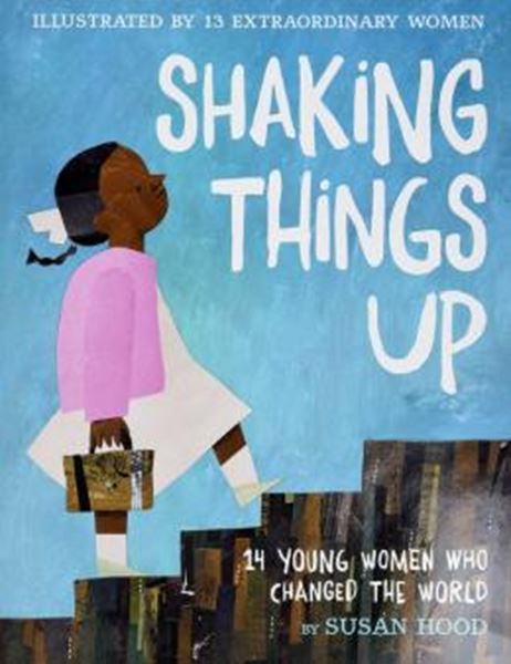 Picture of SHAKING THINGS UP - 14 YOUNG WOMEN WHO CHANGED THE WORLD