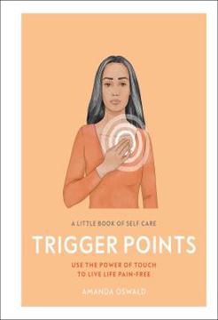 Imagem de A LITTLE BOOK OF SELF CARE - TRIGGER POINTS - USE THE POWER OF TOUCH TO LIVE LIFE PAIN-FREE