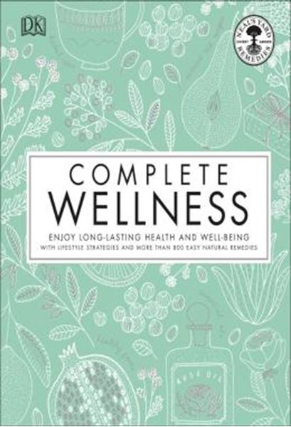 Picture of COMPLETE WELLNESS - ENJOY LONG-LASTING HEALTH AND WELL-BEING WITH MORE THAN 800 NATURAL REMEDIES