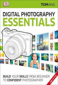 Imagem de DIGITAL PHOTOGRAPHY - ESSENTIALS - BUILD YOUR SKILLS FROM BEGINNER TO CONFIDENT PHOTOGRAPHER - 2ND EDITION