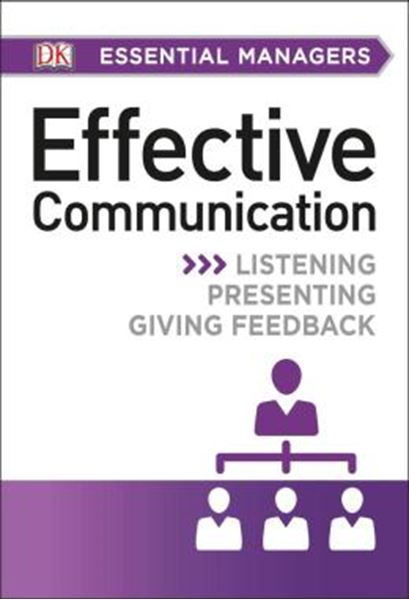 Picture of DK ESSENTIAL MANAGERS: EFFECTIVE COMMUNICATION - LISTENING, PRESENTING, GIVING FEEDBACK
