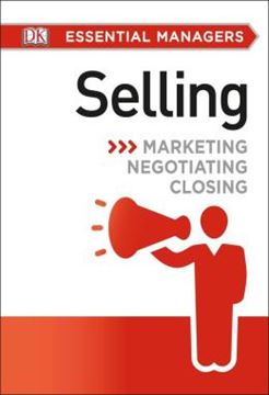 Imagem de DK ESSENTIAL MANAGERS: SELLING - MARKETING, NEGOTIATING, CLOSING