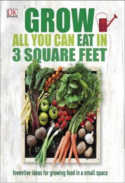 Picture of GROW ALL YOU CAN EAT IN 3 SQUARE FEET - INVENTIVE IDEAS FOR GROWING FOOD IN A SMALL SPACE