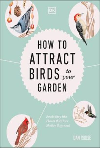 Picture of HOW TO ATTRACT BIRDS TO YOUR GARDEN - FOODS THEY LIKE, PLANTS THEY LOVE, SHELTER THEY NEED