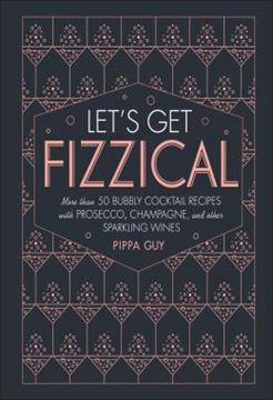 Imagem de LETS GET FIZZICAL - MORE THAN 50 BUBBLY COCKTAIL RECIPES WITH PROSECCO, CHAMPAGNE, AND OTHER SPARKLI