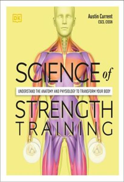 Picture of SCIENCE OF STRENGTH TRAINING - UNDERSTAND THE ANATOMY AND PHYSIOLOGY TO TRANSFORM YOUR BODY