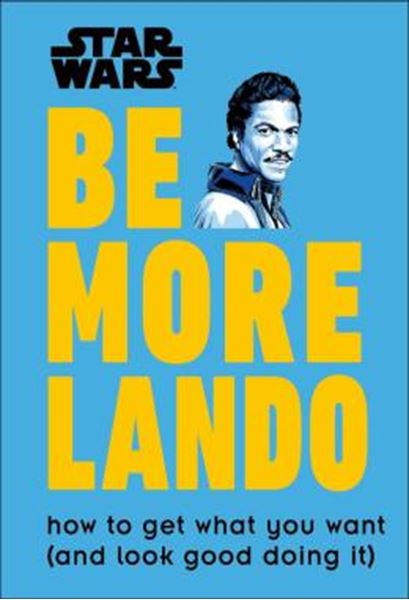 Picture of STAR WARS BE MORE LANDO - HOW TO GET WHAT YOU WANT (AND LOOK GOOD DOING IT)