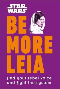 Imagem de STAR WARS BE MORE LEIA - FIND YOUR REBEL VOICE AND FIGHT THE SYSTEM