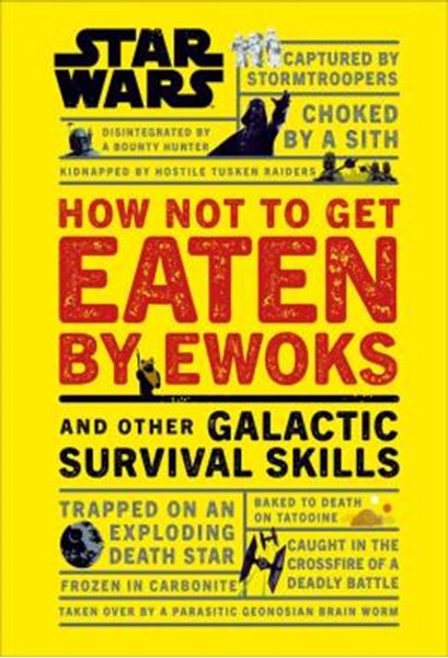 Picture of STAR WARS - HOW NOT TO GET EATEN BY EWOKS AND OTHER GALACTIC SURVIVAL SKILLS