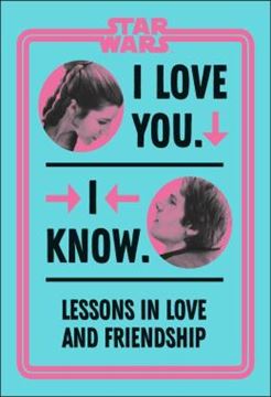 Imagem de STAR WARS I LOVE YOU. I KNOW - LESSONS IN LOVE AND FRIENDSHIP