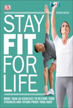 Imagem de STAY FIT FOR LIFE - MORE THAN 60 EXERCISES TO RESTORE YOUR STRENGTH AND FUTURE-PROOF YOUR BODY