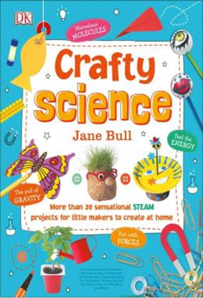 Picture of CRAFTY SCIENCE - MORE THAN 20 SENSATIONAL STEAM PROJECTS TO CREATE AT HOME