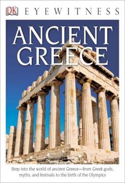 Imagem de DK EYEWITNESS BOOKS - ANCIENT GREECE - STEP INTO THE WORLD OF ANCIENT GREECE FROM GREEK GODS, MYTHS, AND FESTIVALS TO T