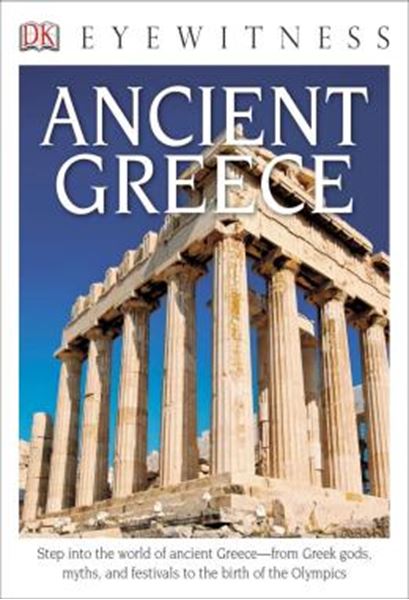 Picture of DK EYEWITNESS BOOKS - ANCIENT GREECE - STEP INTO THE WORLD OF ANCIENT GREECE FROM GREEK GODS, MYTHS, AND FESTIVALS TO T