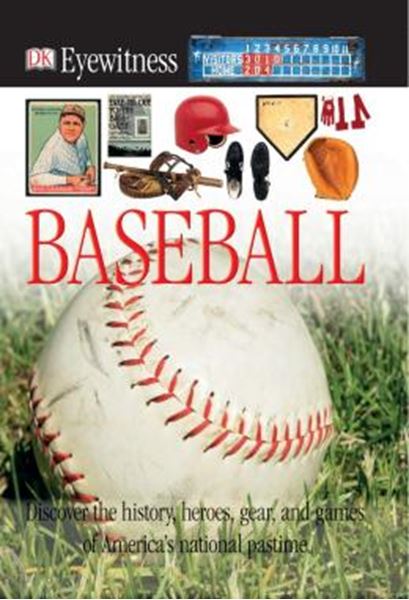 Picture of DK EYEWITNESS BOOKS: BASEBALL - DISCOVER THE HISTORY, HEROES, GEAR, AND GAMES OF AMERICAS NATIONAL PASTIME