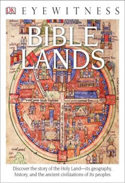 Picture of DK EYEWITNESS BOOKS: BIBLE LANDS - DISCOVER THE STORY OF THE HOLY LAND ITS GEOGRAPHY, HISTORY, AND THE ANCIENT CIVILIZATIONS OF ITS PEOPLES