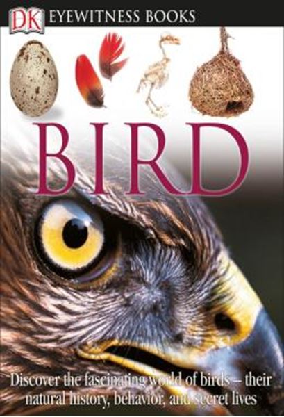 Picture of DK EYEWITNESS BOOKS - BIRD - DISCOVER THE FASCINATING WORLD OF BIRDS THEIR NATURAL HISTORY, BEHAVIOR, 9780756637682