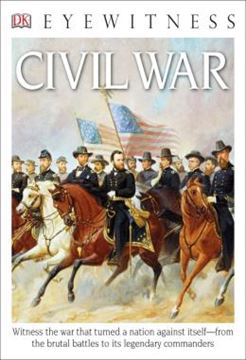 Imagem de DK EYEWITNESS BOOKS - CIVIL WAR - WITNESS THE WAR THAT TURNED A NATION AGAINST ITSELF FROM THE BRUTAL BATTLES TO ITS LEGENDARY COMMANDERS